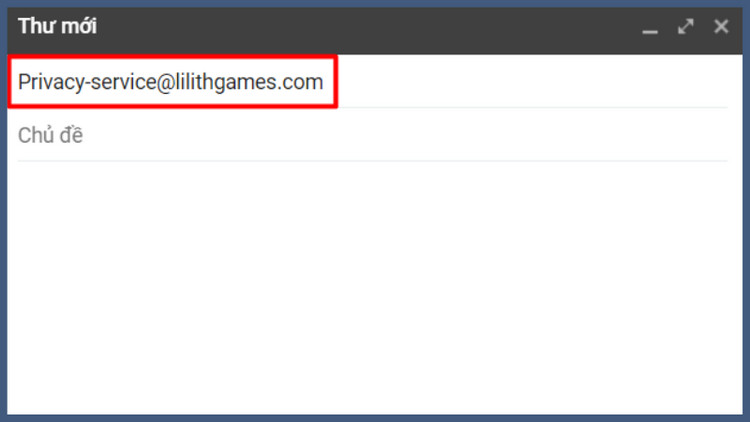 Chọn địa chỉ gửi là Privacy-service@lilithgames.com