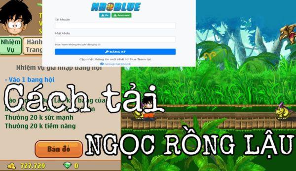 Hướng dẫn tải Ngọc Rồng Online lậu cho dế yêu an toàn, miễn phí